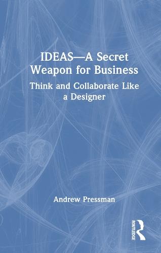 IDEAS—A Secret Weapon for Business: Think and Collaborate Like a Designer