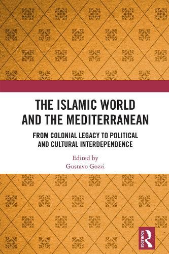 The Islamic World and the Mediterranean: From Colonial Legacy to Political and Cultural Interdependence