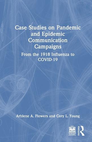 Case Studies on Pandemic and Epidemic Communication Campaigns: From the 1918 Influenza to COVID-19