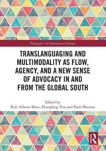 Translanguaging and Multimodality as Flow, Agency, and a New Sense of Advocacy in and from the Global South