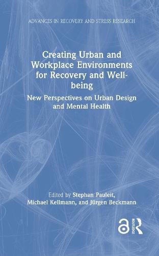 Creating Urban and Workplace Environments for Recovery and Well-being: New Perspectives on Urban Design and Mental Health