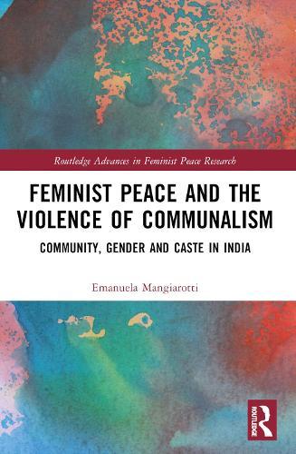 Feminist Peace and the Violence of Communalism: Community, Gender and Caste in India