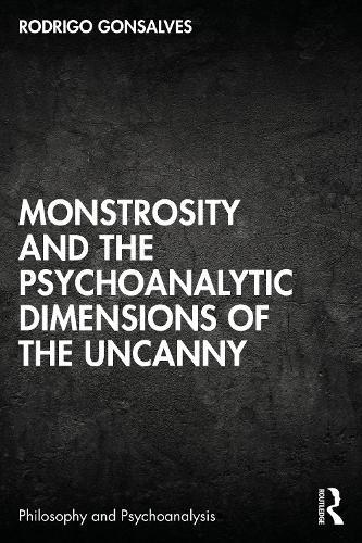 Monstrosity and the Psychoanalytic Dimensions of the Uncanny