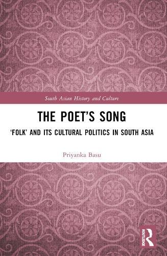 The Poet’s Song: ‘Folk’ and its Cultural Politics in South Asia