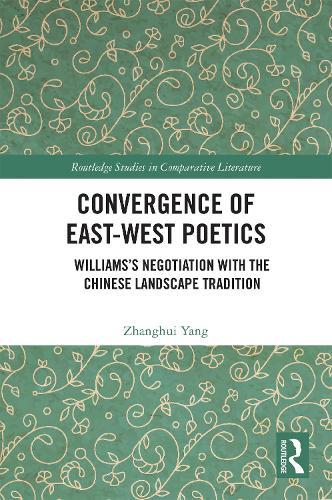 Convergence of East-West Poetics: Williams’s Negotiation with the Chinese Landscape Tradition