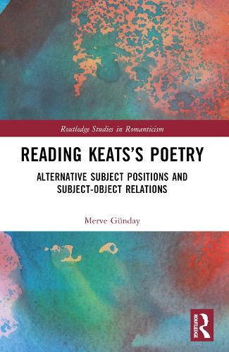 Reading Keats’s Poetry: Alternative Subject Positions and Subject-Object Relations