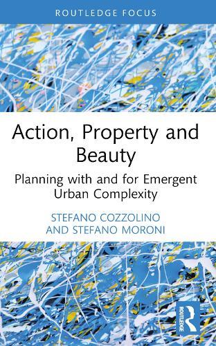 Action, Property and Beauty: Planning with and for Emergent Urban Complexity