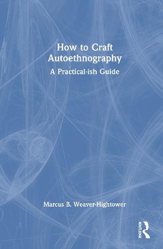 How to Craft Autoethnography: A Practical-ish Guide