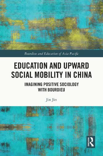 Education and Upward Social Mobility in China: Imagining Positive Sociology with Bourdieu