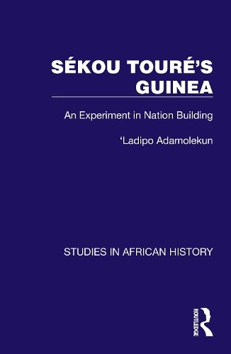 Sékou Touré’s Guinea: An Experiment in Nation Building