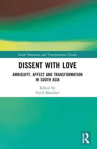 Dissent with Love: Ambiguity, Affect and Transformation in South Asia