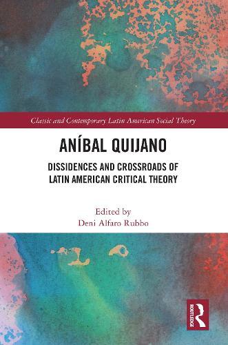 Aníbal Quijano: Dissidences and Crossroads of Latin American Critical Theory