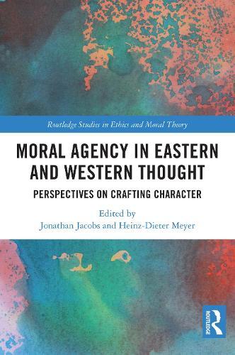 Moral Agency in Eastern and Western Thought: Perspectives on Crafting Character