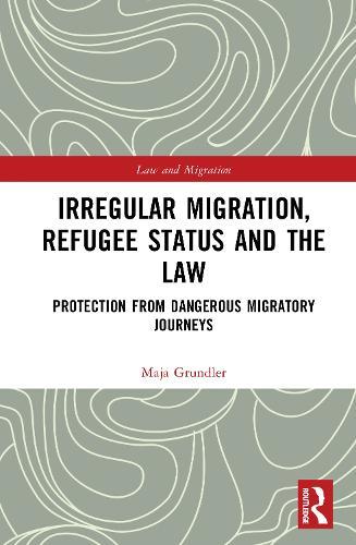 Irregular Migration, Refugee Status and the Law: Protection from Dangerous Migratory Journeys