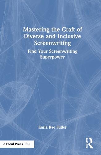 Mastering the Craft of Diverse and Inclusive Screenwriting: Find Your Screenwriting Superpower