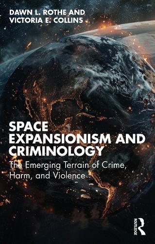 Space Expansionism and Criminology: The Emerging Terrain of Crime, Harm, and Violence
