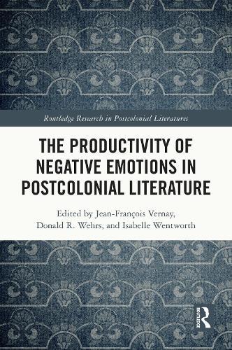 The Productivity of Negative Emotions in Postcolonial Literature