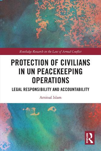 Protection of Civilians in UN Peacekeeping Operations: Legal Responsibility and Accountability