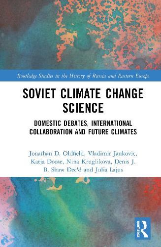 Soviet Climate Change Science: Domestic Debates, International Collaboration and Future Climates