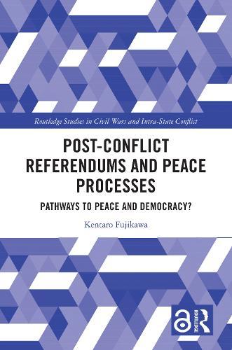 Post-Conflict Referendums and Peace Processes: Pathways to Peace and Democracy?