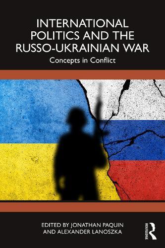 International Politics and the Russo-Ukrainian War: Concepts in Conflict