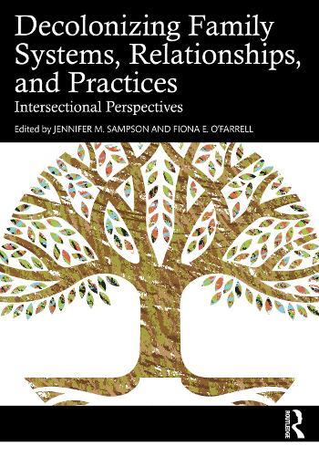 Decolonizing Family Systems, Relationships, and Practices: Intersectional Perspectives