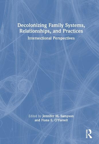 Decolonizing Family Systems, Relationships, and Practices: Intersectional Perspectives
