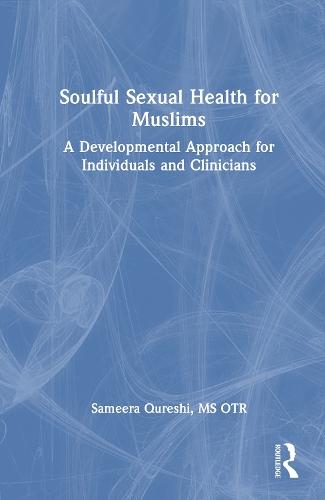 Soulful Sexual Health for Muslims: A Developmental Approach for Individuals and Clinicians