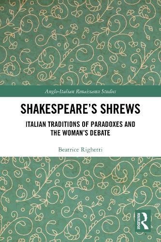 Shakespeare’s Shrews: Italian Traditions of Paradoxes and the Woman’s Debate