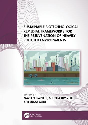 Sustainable Biotechnological Remedial Frameworks for the Rejuvenation of Heavily Polluted Environments