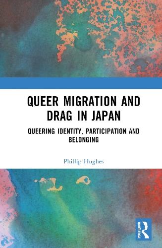 Queer Migration and Drag in Japan: Queering Identity, Participation and Belonging