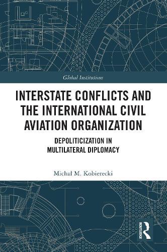 Interstate Conflicts and the International Civil Aviation Organization: Depoliticization in Multilateral Diplomacy