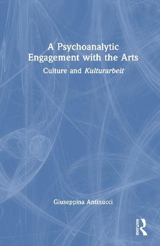 A Psychoanalytic Engagement with the Arts: Culture and Kulturarbeit