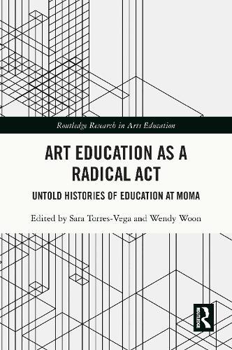 Art Education as a Radical Act: Untold Histories of Education at MoMA