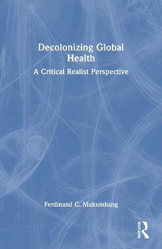 Decolonizing Global Health: A Critical Realist Perspective