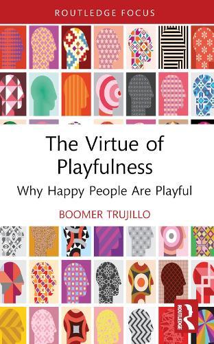 The Virtue of Playfulness: Why Happy People Are Playful