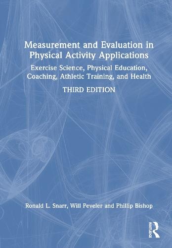 Measurement and Evaluation in Physical Activity Applications: Exercise Science, Physical Education, Coaching, Athletic Training, and Health