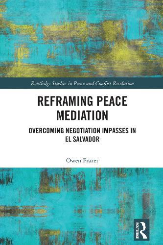Reframing Peace Mediation: Overcoming Negotiation Impasses in El Salvador