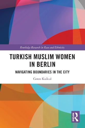 Turkish Muslim Women in Berlin: Navigating Boundaries in the City