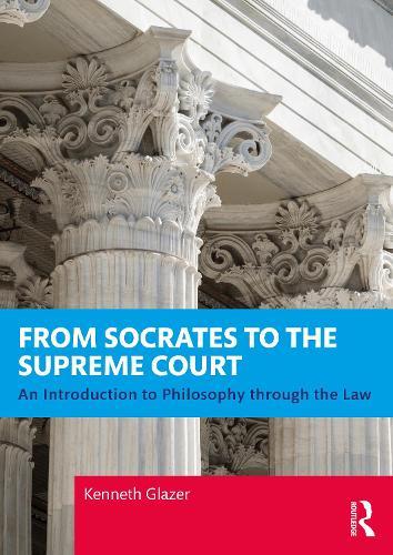 From Socrates to the Supreme Court: An Introduction to Philosophy through the Law