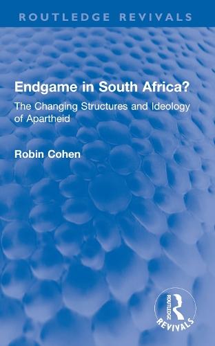 Endgame in South Africa?: The Changing Structures and Ideology of Apartheid
