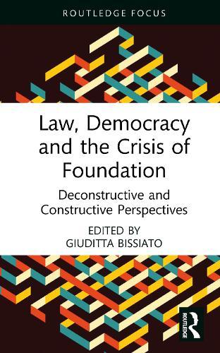 Law, Democracy and the Crisis of Foundation: Deconstructive and Constructive Perspectives