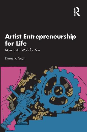 Artist Entrepreneurship for Life: Making Art Work for You