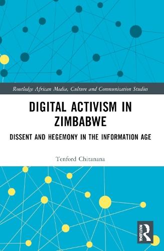 Digital Activism in Zimbabwe: Dissent and Hegemony in the Information Age