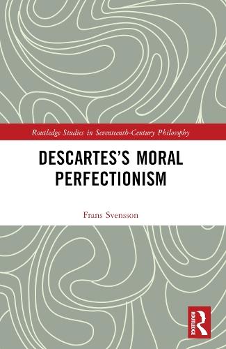 Descartes’s Moral Perfectionism