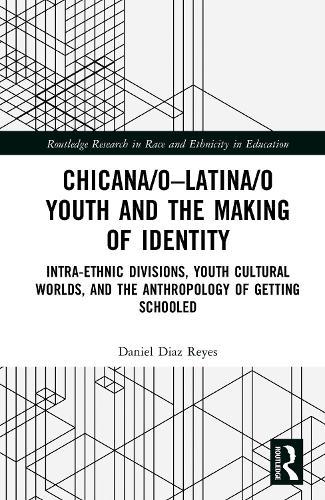 Chicana/o–Latina/o Youth and the Making of Identity: Intra-Ethnic Divisions, Youth Cultural Worlds, and the Anthropology of Getting Schooled
