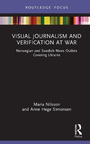 Visual Journalism and Verification at War: Norwegian and Swedish News Outlets Covering Ukraine