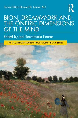 Bion, Dreamwork and the Oneiric Dimensions of the Mind