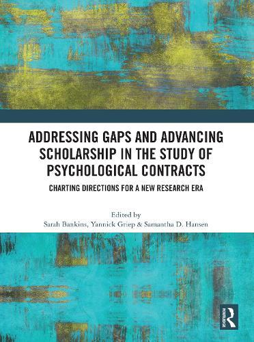 Addressing Gaps and Advancing Scholarship in the Study of Psychological Contracts: Charting Directions for a New Research Era