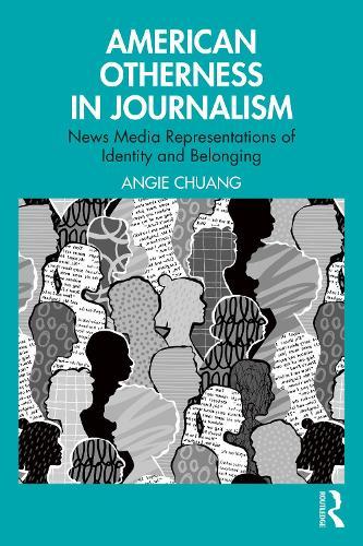 American Otherness in Journalism: News Media Representations of Identity and Belonging